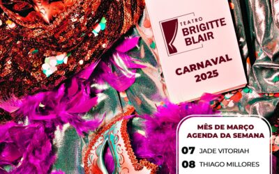 Março chegou com tudo no Teatro Brigitte Blair!